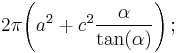 2\pi\!\left(a^2%2Bc^2\frac{\alpha}{\tan(\alpha)}\right);\,\!