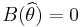 B(\widehat{\theta}) = 0