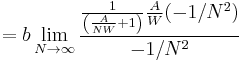 = b \lim_{N \to \infty} \frac{\frac{1}{\left( \frac{A}{N W} %2B 1 \right)}\frac{A}{W}(-1/N^2)}{-1/N^2}