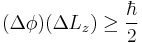  (\Delta \phi) (\Delta L_z) \geq \frac{\hbar}{2} 