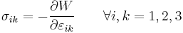 \sigma_{ik}= - \frac{\partial W}{\partial \varepsilon_{ik}} \qquad\forall i,k=1,2,3