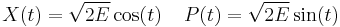  X(t)= \sqrt{2E}\cos(t) \;\;\;\; P(t) = \sqrt{2E}\sin(t) 