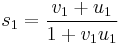 \,
s_1 = { v_1 %2B u_1 \over 1 %2B v_1 u_1 }
