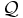 \mathcal{Q}