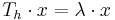 T_{h}\cdot x = \lambda\cdot x