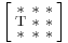 \Bigl[\begin{smallmatrix}
\mathrm{*}&\mathrm{*}&\mathrm{*}\\
\mathrm{T}&\mathrm{*}&\mathrm{*}\\
\mathrm{*}&\mathrm{*}&\mathrm{*}
\end{smallmatrix}\Bigr]