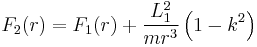 
F_{2}(r) = F_1(r) %2B \frac{L_1^2}{mr^3} \left( 1 - k^2 \right)
