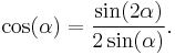  \cos(\alpha)=\frac{\sin(2 \alpha)}{2 \sin(\alpha)}. 