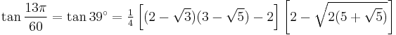 \tan\frac{13\pi}{60}=\tan 39^\circ=\tfrac14\left[(2-\sqrt3)(3-\sqrt5)-2\right]\left[2-\sqrt{2(5%2B\sqrt5)}\right]\,