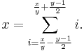 x=\sum_{i=\frac{x}{y} - \frac{y-1}{2}}^{\frac{x}{y} %2B \frac{y-1}{2}}i.