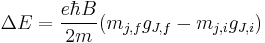  \Delta E = \frac{e\hbar B}{2m}(m_{j,f}g_{J,f}-m_{j,i}g_{J,i})