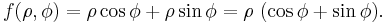 f(\rho, \phi) = \rho \cos \phi %2B \rho \sin \phi = \rho \ (\cos \phi %2B \sin \phi ).