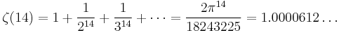 \zeta(14) = 1 %2B \frac{1}{2^{14}} %2B \frac{1}{3^{14}} %2B \cdots = \frac{2\pi^{14}}{18243225} = 1.0000612\dots\!