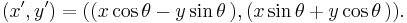 (x',y') = ((x \cos \theta - y \sin \theta\,) , (x \sin \theta %2B y \cos \theta\,)).