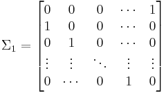  
\Sigma _1 =
\begin{bmatrix}
0           & 0 & 0      & \cdots & 1\\
1           & 0 & 0      & \cdots & 0\\
0           & 1 & 0      & \cdots & 0\\
\vdots      & \vdots     & \ddots & \vdots &\vdots \\
0           & \cdots     &0       & 1 & 0\\ 
\end{bmatrix}
