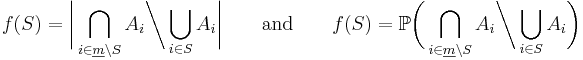 f(S)=\bigg|\bigcap_{i \in \underline{m} \backslash S} A_i \bigg\backslash \bigcup_{i \in S} A_i\bigg| \qquad\text{and}\qquad f(S)=\mathbb{P}\bigg(\bigcap_{i \in \underline{m} \backslash S} A_i \bigg\backslash \bigcup_{i \in S} A_i\bigg)