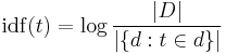  \mathrm{idf}(t) =  \log \frac{|D|}{|\{d: t \in d\}|}