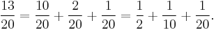 \frac{13}{20}=\frac{10}{20}%2B\frac{2}{20}%2B\frac{1}{20}=\frac12%2B\frac1{10}%2B\frac1{20}.
