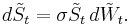  d\tilde{S}_t = \sigma \tilde{S}_t \, d\tilde{W}_t.