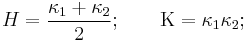 H=\frac{\kappa_1%2B\kappa_2}{2};\qquad\Kappa=\kappa_1\kappa_2;\,\!