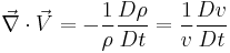  \vec \nabla \cdot \vec V = -\frac{1}{\rho} \frac{D \rho}{Dt} = \frac{1}{v} \frac{Dv}{Dt} 