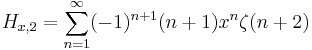 H_{x,2} = \sum_{n=1}^{\infin}(-1)^{n%2B1}(n%2B1)x^n\zeta(n%2B2)