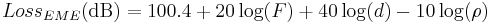 Loss_{EME} \mathrm{(dB)} = 100.4 %2B 20 \log(F) %2B 40 \log(d) - 10 \log(\rho)