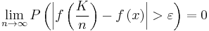 \lim_{n \to \infty}{ P\left( \left| f\left( \frac{K}{n} \right) - f\left( x \right) \right| > \varepsilon \right) } = 0