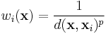 w_i(\mathbf{x}) =  \frac{1}{d(\mathbf{x},\mathbf{x}_i)^p}