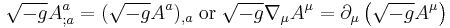 
\sqrt{-g}A^a_{;a} = (\sqrt{-g}A^a)_{,a} \;\mathrm{or}\;
\sqrt{-g}\nabla_\mu A^\mu = \partial_\mu\left(\sqrt{-g}A^\mu\right)
