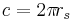 c=2\pi\!r_s\,\!