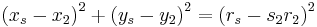 
\left( x_{s} - x_{2} \right)^{2} %2B
\left( y_{s} - y_{2} \right)^{2} =
\left( r_{s} - s_{2} r_{2} \right)^{{2}}
