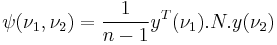 \psi(\nu_1 , \nu_2) = \frac{1}{n-1} y^T(\nu_1) . N . y(\nu_2)