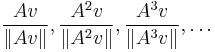 \frac{Av}{\|Av\|}, \frac{A^2v}{\|A^2v\|}, \frac{A^3v}{\|A^3v\|}, \dots