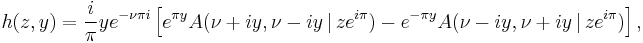 
h(z,y) = \frac{i}{\pi} y e^{- \nu \pi i} \left[ e^{\pi y} A(\nu %2B i y, \nu - i y \,|\, z e^{i \pi} ) - e^{- \pi y} A(\nu - i y, \nu %2B i y \,|\, z e^{i \pi} ) \right],
