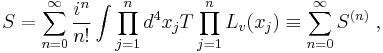 S=\sum_{n=0}^{\infty}{i^n\over n!}\int\prod_{j=1}^n d^4 x_j T\prod_{j=1}^n L_v(x_j)\equiv\sum_{n=0}^{\infty}S^{(n)}\;,
