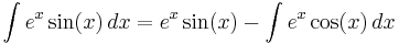 \int e^x \sin (x) \, dx = e^x \sin (x) - \int e^x \cos (x) \,dx 