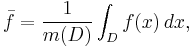 \bar{f} = \frac{1}{m(D)} \int_D f(x)\, dx,