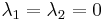 \lambda_1 = \lambda_2 = 0