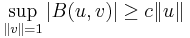 \sup_{\| v \| = 1} | B(u, v) | \geq c \| u \|