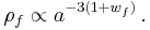 {\rho}_{f} \propto a^{-3 (1 %2B w_{f})} \,.