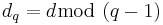 d_{q} = d \bmod\ (q-1) 