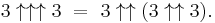 3 \uparrow \uparrow \uparrow 3 \ = \ 3 \uparrow \uparrow (3 \uparrow \uparrow 3).