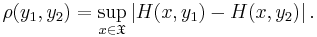 
\rho(y_1,y_2)=\sup_{x\in\mathfrak{X}}\left| H(x,y_1)-H(x,y_2)\right|.
