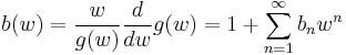 b(w) = \frac{w}{g(w)} \frac {d}{dw} g(w)
= 1 %2B \sum_{n=1}^\infty b_n w^n