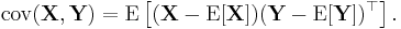 
\operatorname{cov}(\textbf{X},\textbf{Y})
=
\mathrm{E}
\left[
 (\textbf{X} - \mathrm{E}[\textbf{X}])
 (\textbf{Y} - \mathrm{E}[\textbf{Y}])^\top
\right].
