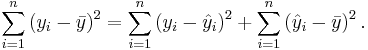 \sum_{i=1}^n \left(y_i - \bar{y}\right)^2 = \sum_{i=1}^n \left(y_i - \hat{y}_i\right)^2 %2B \sum_{i=1}^n \left(\hat{y}_i - \bar{y}\right)^2.