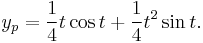 y_p = \frac {1} {4} t \cos{t} %2B \frac {1} {4} t^2 \sin{t}. 