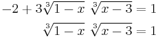 
\begin{align}
-2 %2B 3 \sqrt[3]{1-x} \ \sqrt[3]{x-3} &= 1 \\
\sqrt[3]{1-x} \ \sqrt[3]{x-3} &= 1 \\
\end{align}
