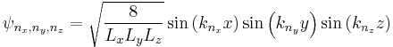 \psi_{n_x,n_y,n_z} = \sqrt{\frac{8}{L_x L_y L_z}} \sin \left( k_{n_x} x \right) \sin \left( k_{n_y} y \right) \sin \left( k_{n_z} z \right)